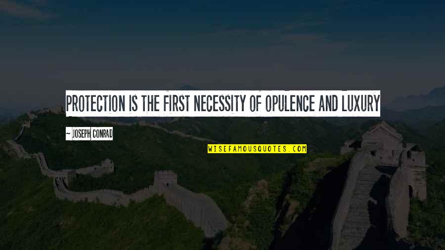 Luxury Or Necessity Quotes By Joseph Conrad: Protection is the first necessity of opulence and