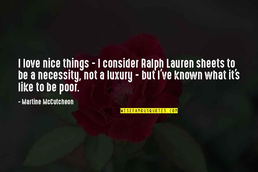 Luxury Or Necessity Quotes By Martine McCutcheon: I love nice things - I consider Ralph