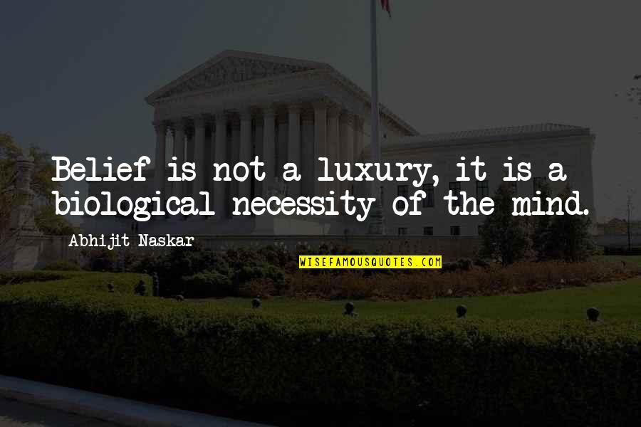 Luxury Vs Necessity Quotes By Abhijit Naskar: Belief is not a luxury, it is a