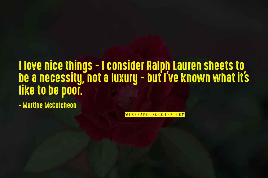 Luxury Vs Necessity Quotes By Martine McCutcheon: I love nice things - I consider Ralph