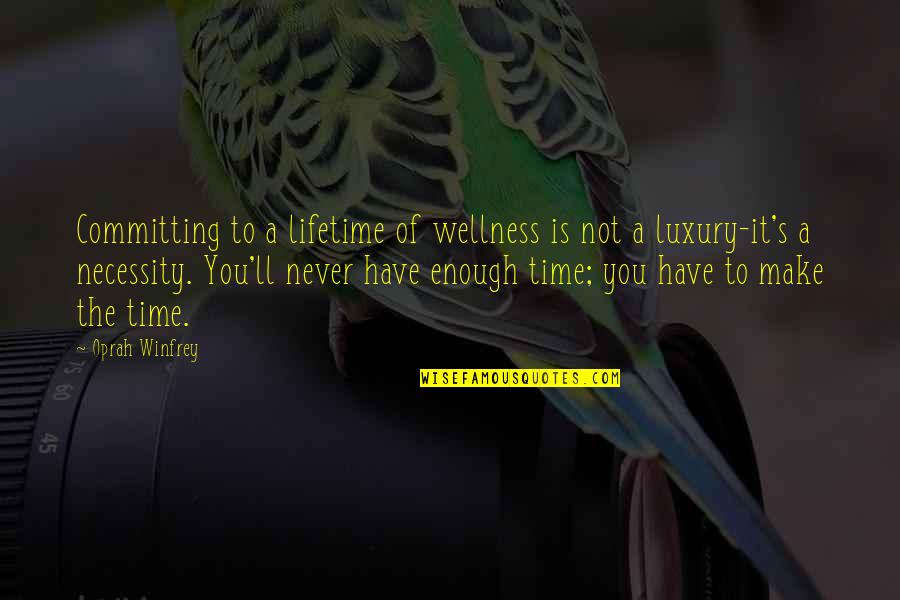 Luxury Vs Necessity Quotes By Oprah Winfrey: Committing to a lifetime of wellness is not