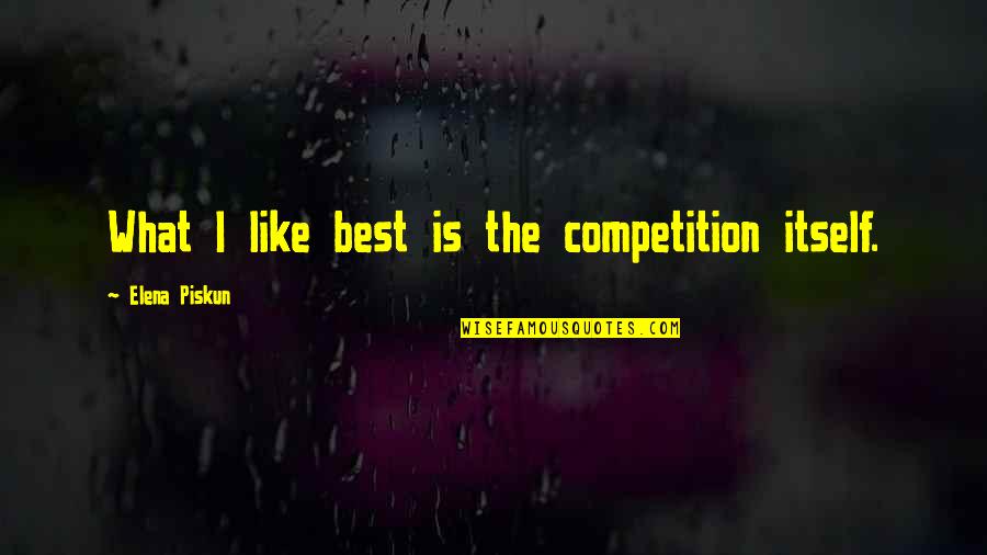 Luz De Esperanza Quotes By Elena Piskun: What I like best is the competition itself.