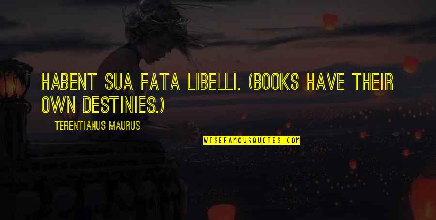 Luz De Esperanza Quotes By Terentianus Maurus: Habent sua fata libelli. (Books have their own