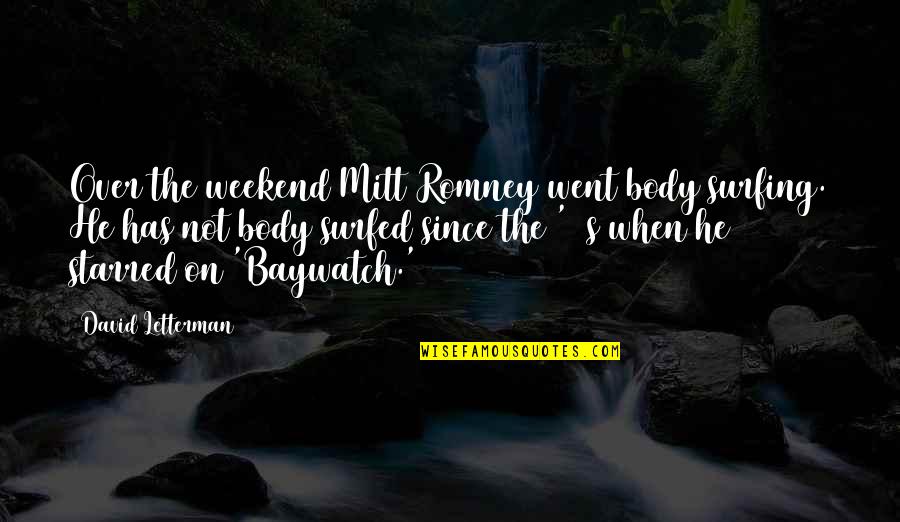 Luz Long Quotes By David Letterman: Over the weekend Mitt Romney went body surfing. Luz Long Quotes By David Letterman: Over the weekend Mitt Romney went body surfing.