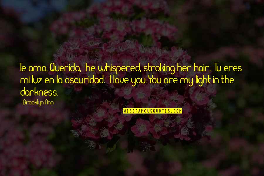 Luz Quotes By Brooklyn Ann: Te amo, Querida," he whispered, stroking her hair.