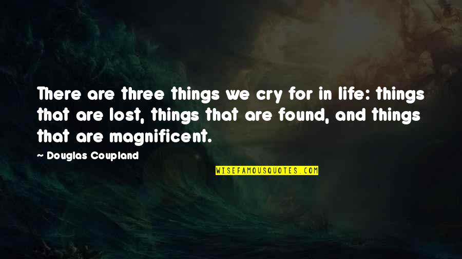 Luz Quotes By Douglas Coupland: There are three things we cry for in