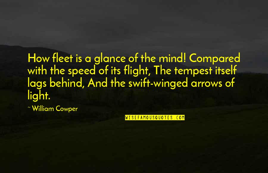 Luz Quotes By William Cowper: How fleet is a glance of the mind!