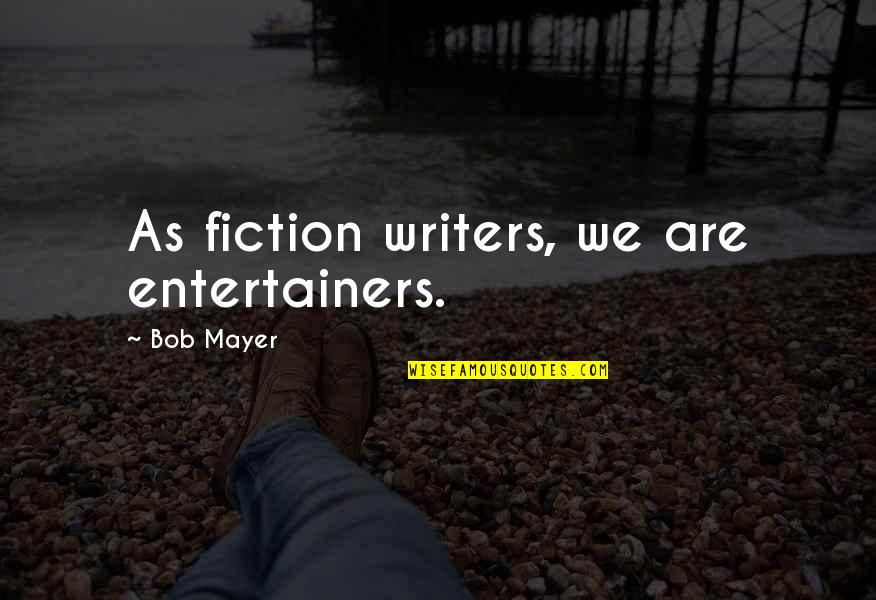 Luz Saude Quotes By Bob Mayer: As fiction writers, we are entertainers. Luz Saude Quotes By Bob Mayer: As fiction writers, we are entertainers.