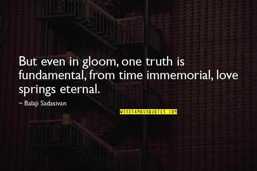 Luzangeli Justiniano Quotes By Balaji Sadasivan: But even in gloom, one truth is fundamental, Luzangeli Justiniano Quotes By Balaji Sadasivan: But even in gloom, one truth is fundamental,