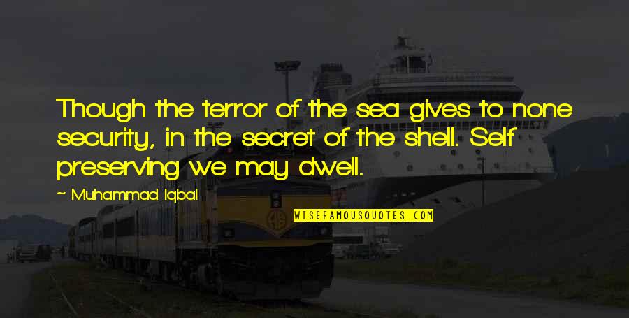 Luzangeli Justiniano Quotes By Muhammad Iqbal: Though the terror of the sea gives to Luzangeli Justiniano Quotes By Muhammad Iqbal: Though the terror of the sea gives to