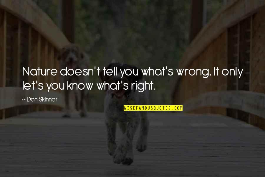 Luzano Pompano Quotes By Dan Skinner: Nature doesn't tell you what's wrong. It only