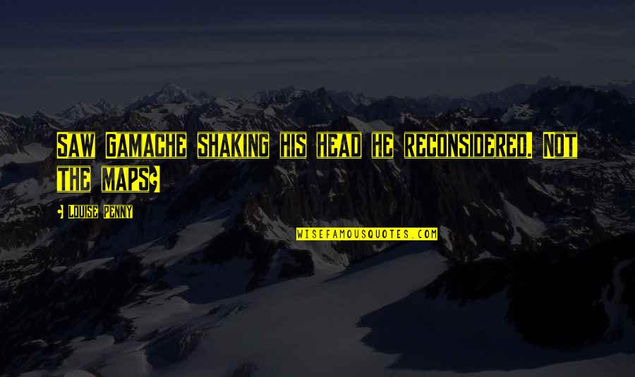 Luzardo Mlb Quotes By Louise Penny: Saw Gamache shaking his head he reconsidered. Not Luzardo Mlb Quotes By Louise Penny: Saw Gamache shaking his head he reconsidered. Not