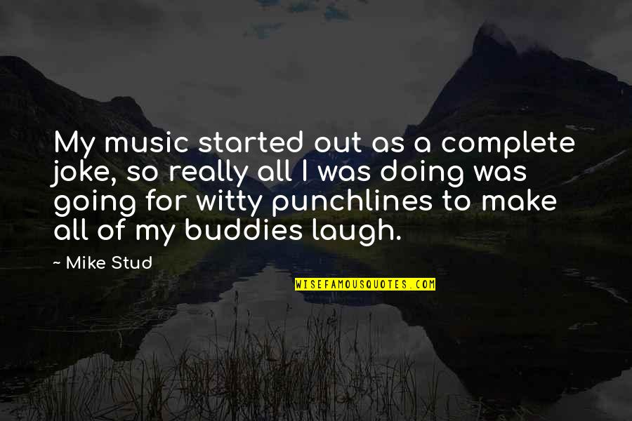 Luzcan Quotes By Mike Stud: My music started out as a complete joke,