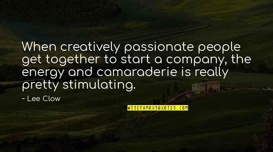 Luzhin Character Quotes By Lee Clow: When creatively passionate people get together to start Luzhin Character Quotes By Lee Clow: When creatively passionate people get together to start