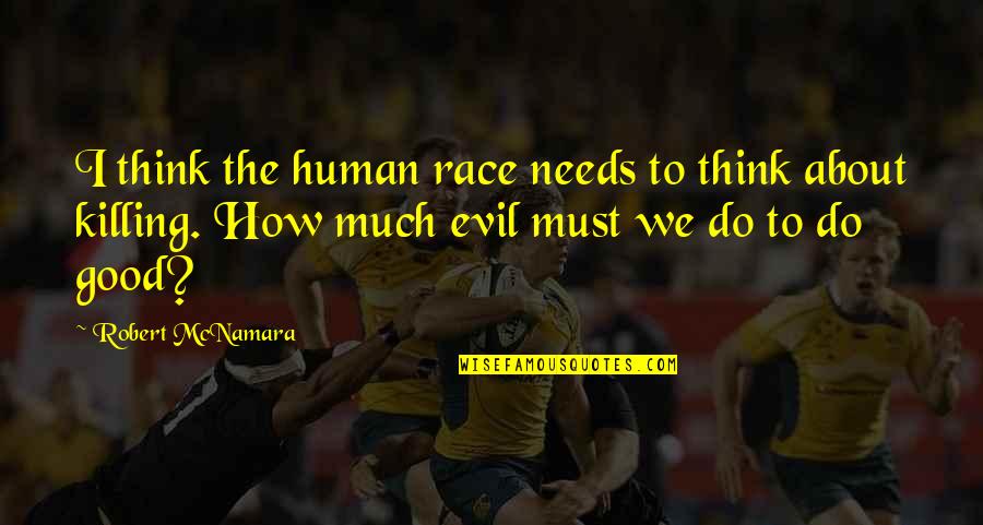 Luzianne Decaf Quotes By Robert McNamara: I think the human race needs to think Luzianne Decaf Quotes By Robert McNamara: I think the human race needs to think