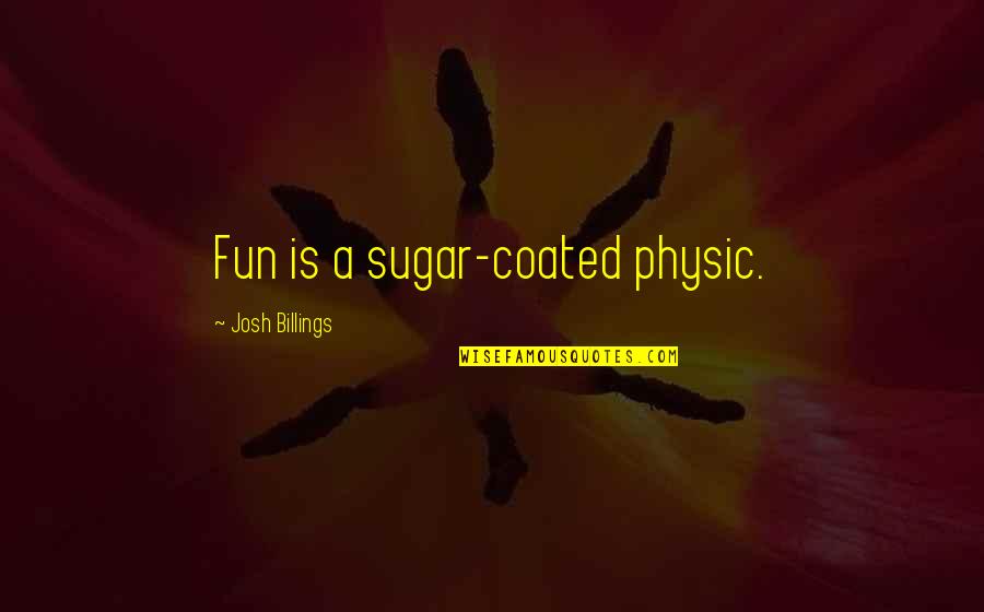 Luzius Crest Quotes By Josh Billings: Fun is a sugar-coated physic.