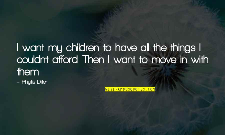 Luzs In English Quotes By Phyllis Diller: I want my children to have all the