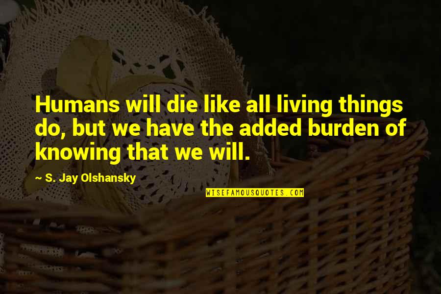 Luzs In English Quotes By S. Jay Olshansky: Humans will die like all living things do,