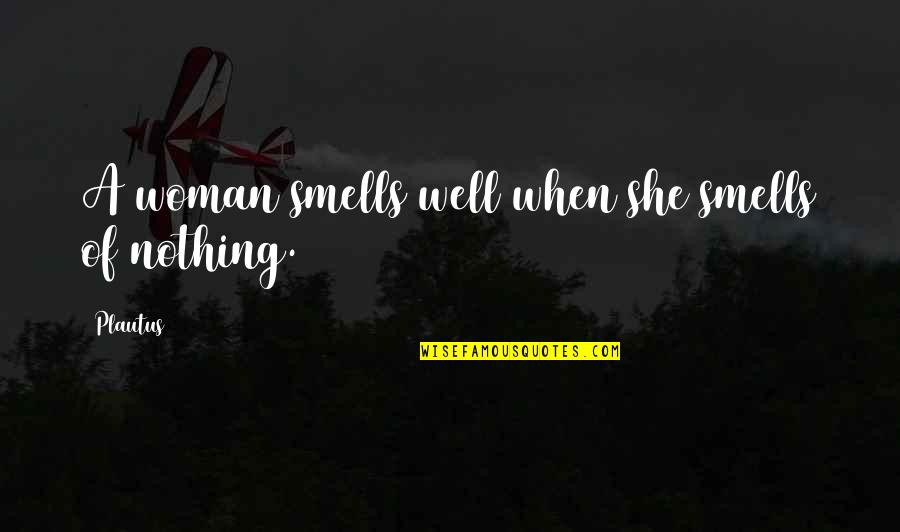 Luzuriaga Taylor Quotes By Plautus: A woman smells well when she smells of