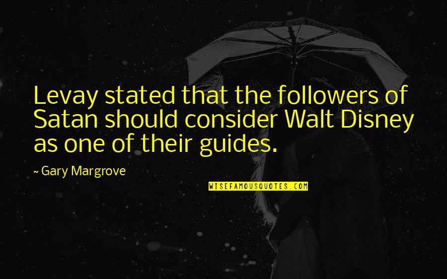 Luzviminda Barlan Quotes By Gary Margrove: Levay stated that the followers of Satan should Luzviminda Barlan Quotes By Gary Margrove: Levay stated that the followers of Satan should