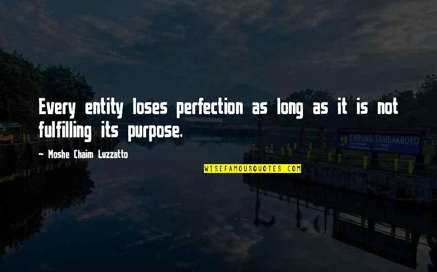 Luzzatto Quotes By Moshe Chaim Luzzatto: Every entity loses perfection as long as it