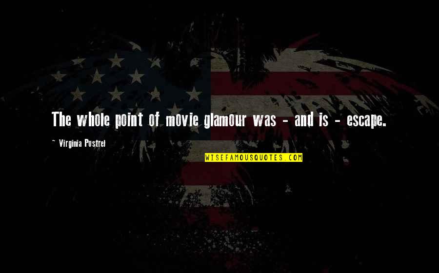 Luzzatto Tamera Quotes By Virginia Postrel: The whole point of movie glamour was - Luzzatto Tamera Quotes By Virginia Postrel: The whole point of movie glamour was -