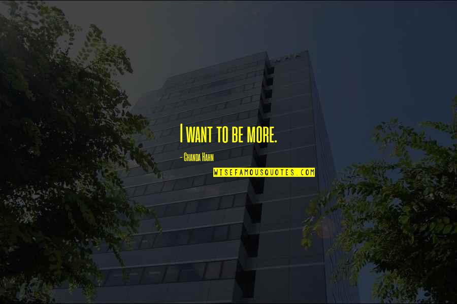 Lv Adviser Quotes By Chanda Hahn: I want to be more.