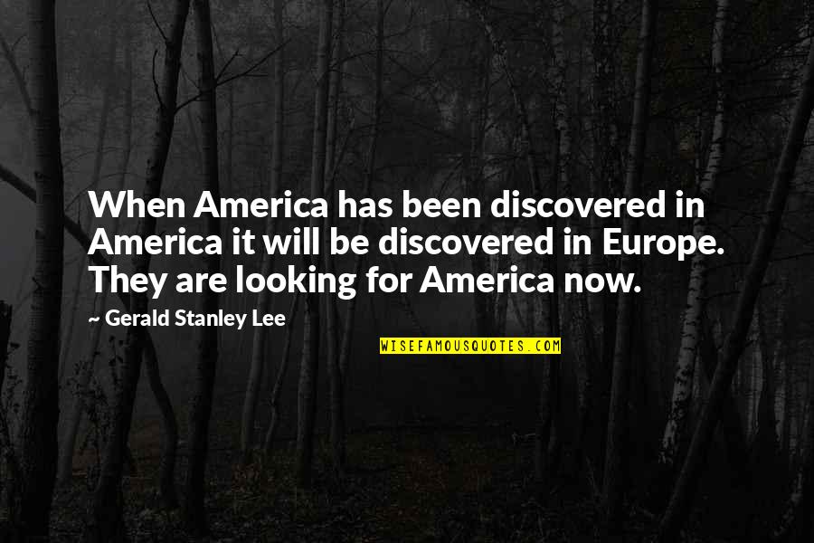 Lv Rescue Mission Quotes By Gerald Stanley Lee: When America has been discovered in America it