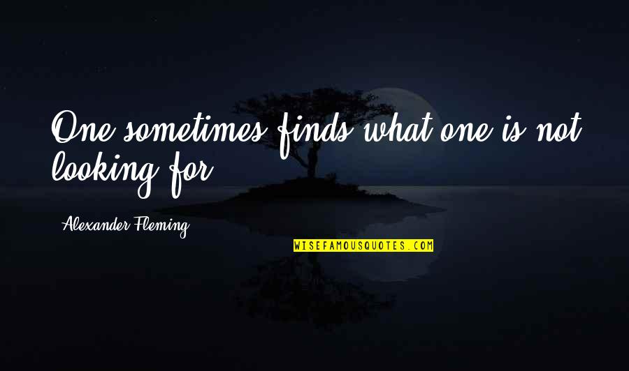 Lvaro Odriozola Quotes By Alexander Fleming: One sometimes finds what one is not looking Lvaro Odriozola Quotes By Alexander Fleming: One sometimes finds what one is not looking