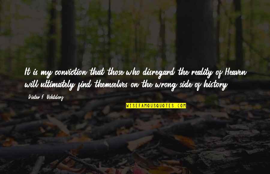 Lve Insurance Quotes By Dieter F. Uchtdorf: It is my conviction that those who disregard