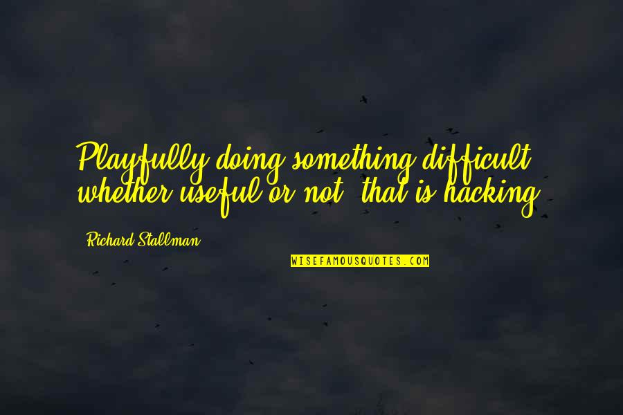 Lvida Y Quotes By Richard Stallman: Playfully doing something difficult, whether useful or not,
