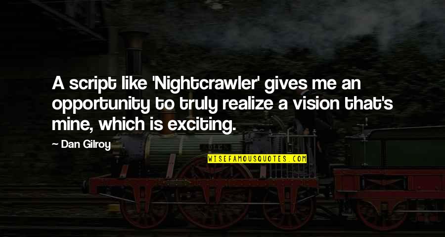 Lvmh Recrutement Quotes By Dan Gilroy: A script like 'Nightcrawler' gives me an opportunity Lvmh Recrutement Quotes By Dan Gilroy: A script like 'Nightcrawler' gives me an opportunity