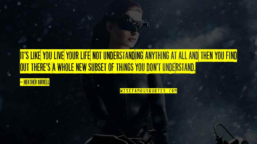 Lvmh Tiffany Quotes By Heather Birrell: It's like you live your life not understanding Lvmh Tiffany Quotes By Heather Birrell: It's like you live your life not understanding