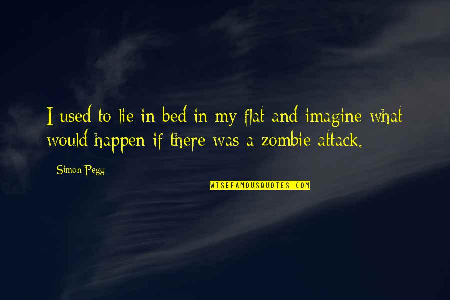 Lvrc Quotes By Simon Pegg: I used to lie in bed in my Lvrc Quotes By Simon Pegg: I used to lie in bed in my