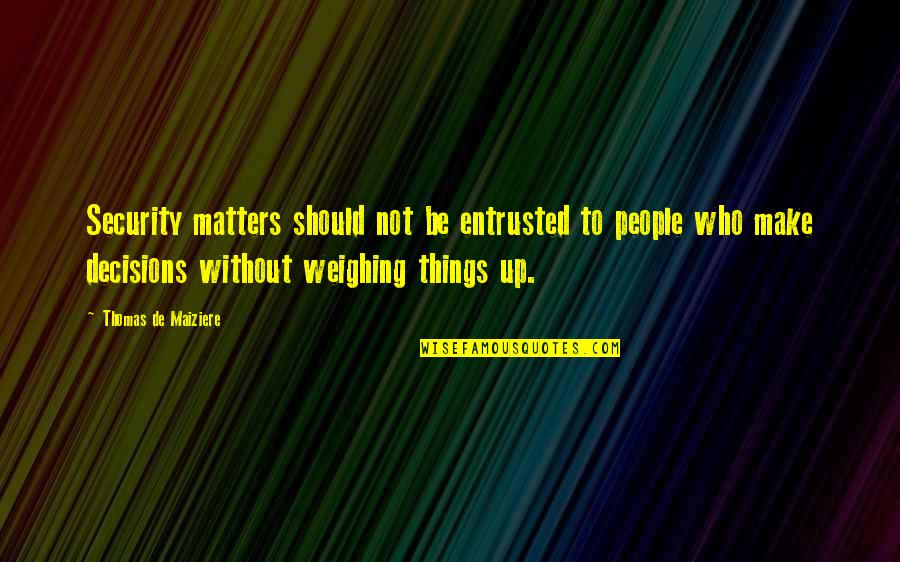 Lvrealtor Quotes By Thomas De Maiziere: Security matters should not be entrusted to people Lvrealtor Quotes By Thomas De Maiziere: Security matters should not be entrusted to people