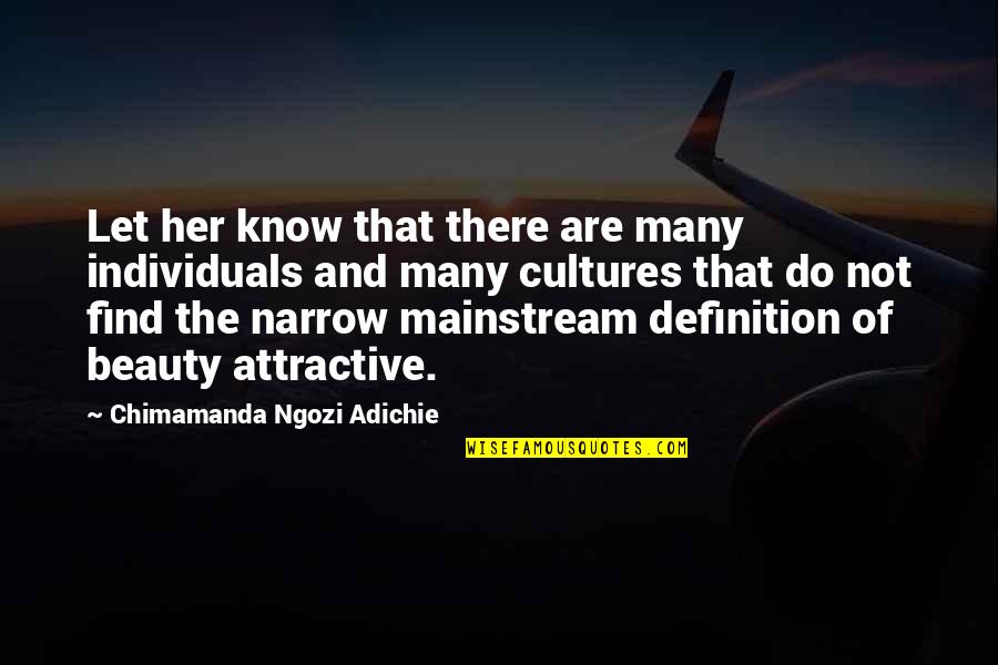 Lvress Quotes By Chimamanda Ngozi Adichie: Let her know that there are many individuals Lvress Quotes By Chimamanda Ngozi Adichie: Let her know that there are many individuals