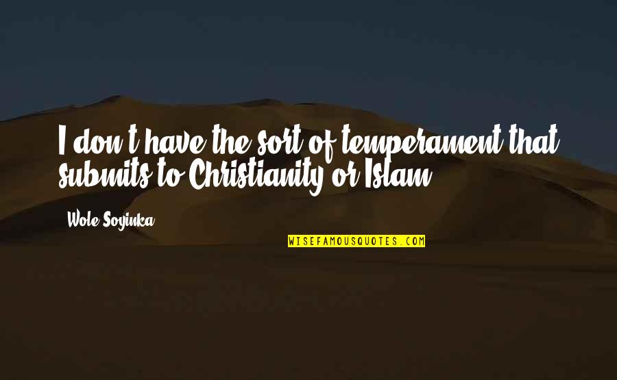 Lvress Quotes By Wole Soyinka: I don't have the sort of temperament that