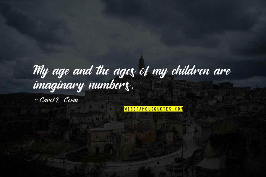 Lvrg Quotes By Carol L. Covin: My age and the ages of my children