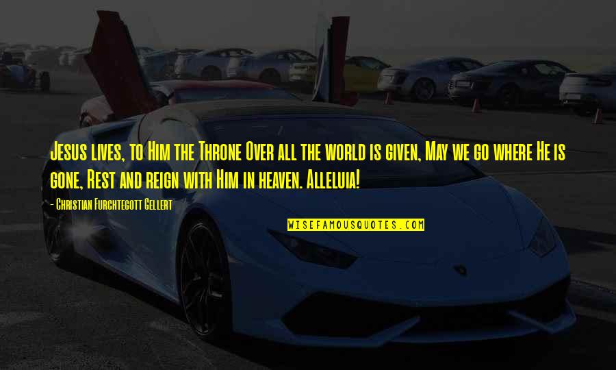 Lvrg Quotes By Christian Furchtegott Gellert: Jesus lives, to Him the Throne Over all