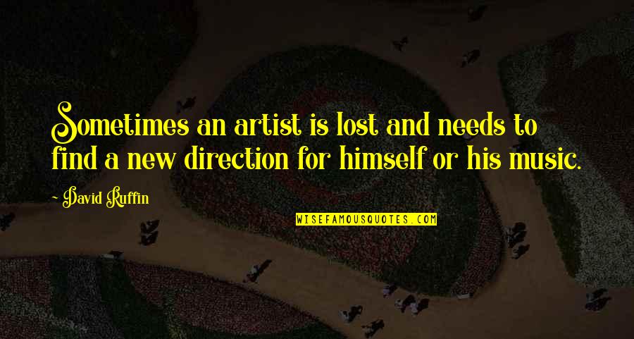 Lvrj Quotes By David Ruffin: Sometimes an artist is lost and needs to