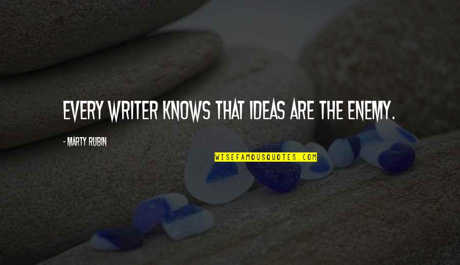 Lvrj Quotes By Marty Rubin: Every writer knows that ideas are the enemy.