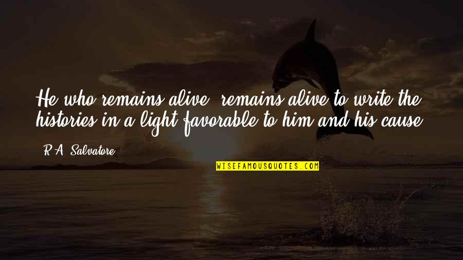 Lvrj Quotes By R.A. Salvatore: He who remains alive, remains alive to write