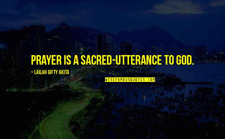Lvrs A Treatment Quotes By Lailah Gifty Akita: Prayer is a sacred-utterance to God. Lvrs A Treatment Quotes By Lailah Gifty Akita: Prayer is a sacred-utterance to God.
