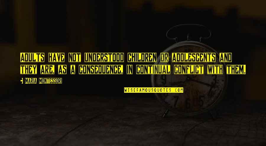 Lvsa Quotes By Maria Montessori: Adults have not understood children or adolescents and Lvsa Quotes By Maria Montessori: Adults have not understood children or adolescents and
