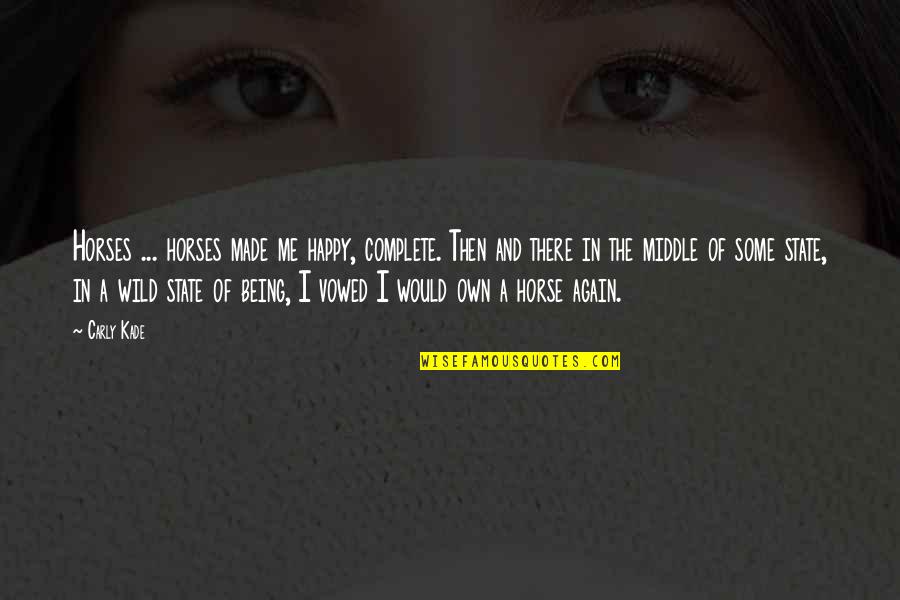 Lvsnabben Quotes By Carly Kade: Horses ... horses made me happy, complete. Then Lvsnabben Quotes By Carly Kade: Horses ... horses made me happy, complete. Then