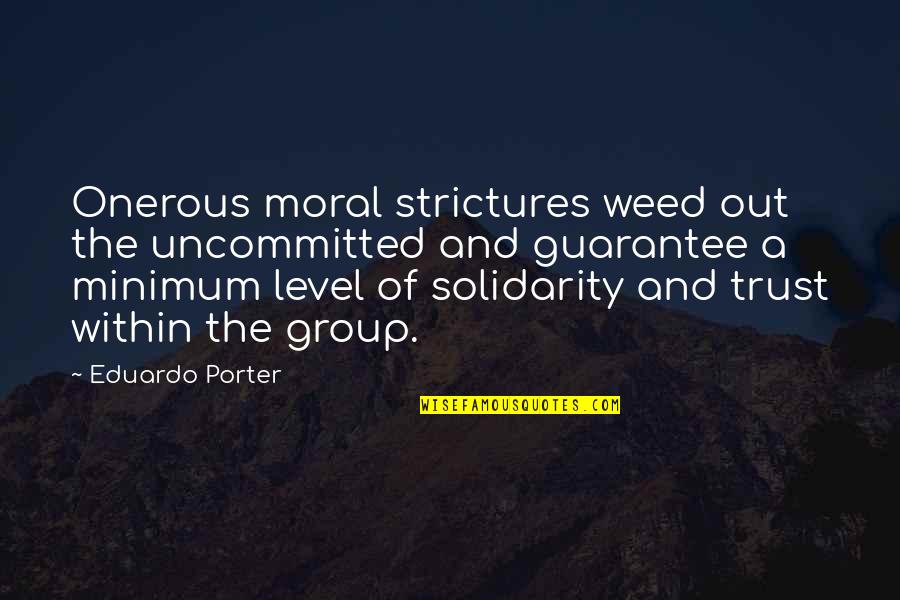 Lvsnabben Quotes By Eduardo Porter: Onerous moral strictures weed out the uncommitted and Lvsnabben Quotes By Eduardo Porter: Onerous moral strictures weed out the uncommitted and