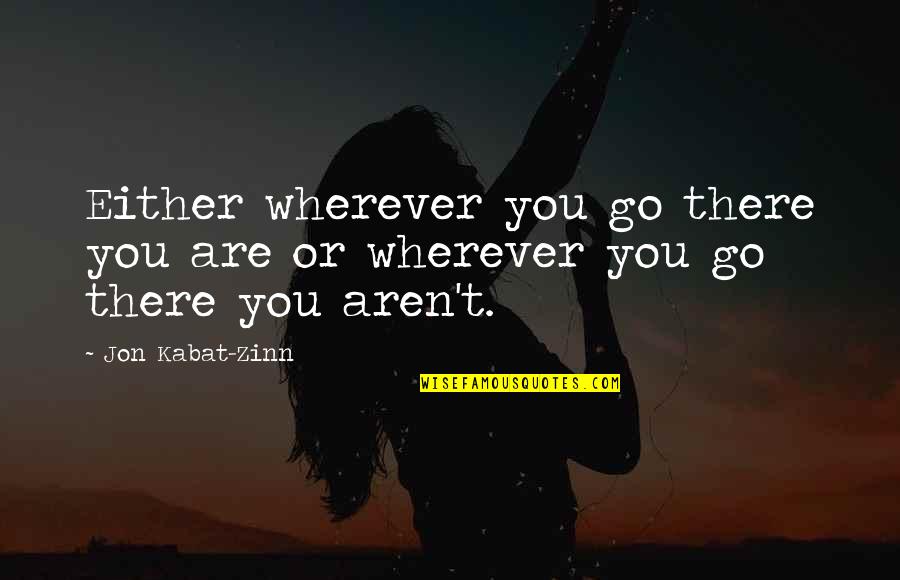 Lvsnabben Quotes By Jon Kabat-Zinn: Either wherever you go there you are or