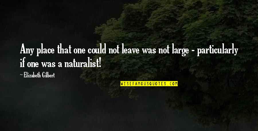 Lw Stock Quote Quotes By Elizabeth Gilbert: Any place that one could not leave was Lw Stock Quote Quotes By Elizabeth Gilbert: Any place that one could not leave was