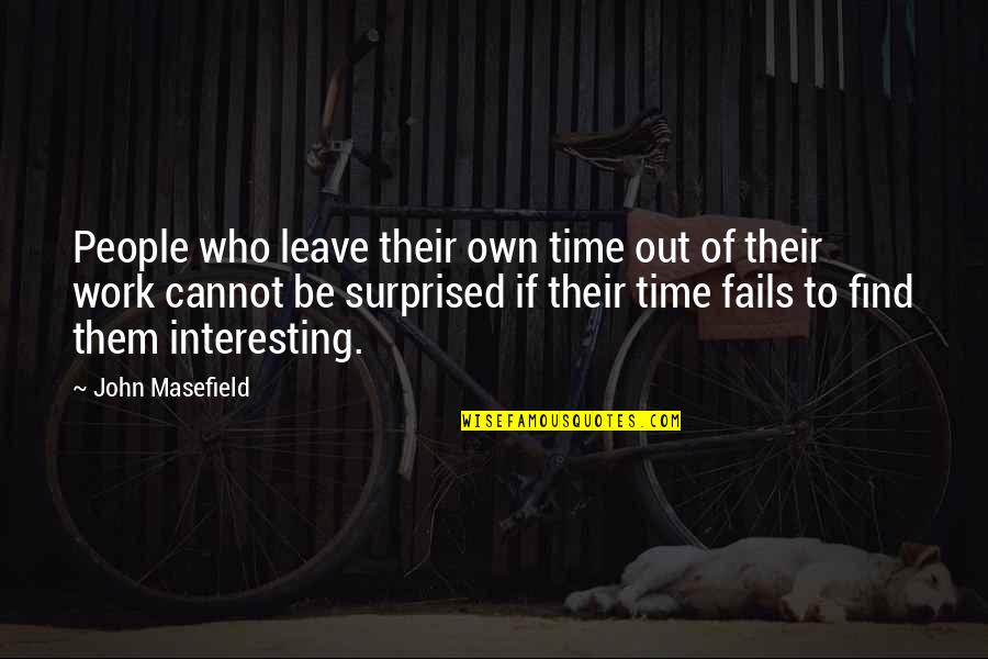 Lwando Dlamini Quotes By John Masefield: People who leave their own time out of Lwando Dlamini Quotes By John Masefield: People who leave their own time out of