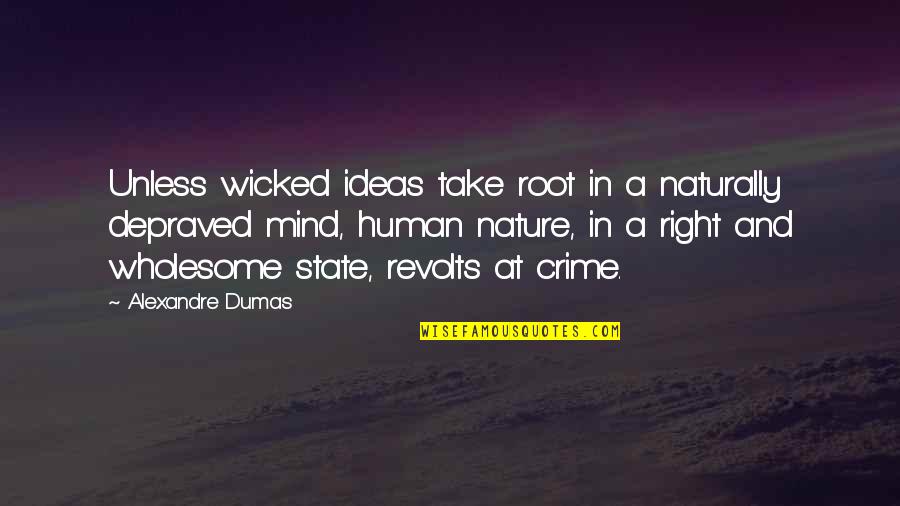 Lwanga Charles Quotes By Alexandre Dumas: Unless wicked ideas take root in a naturally Lwanga Charles Quotes By Alexandre Dumas: Unless wicked ideas take root in a naturally